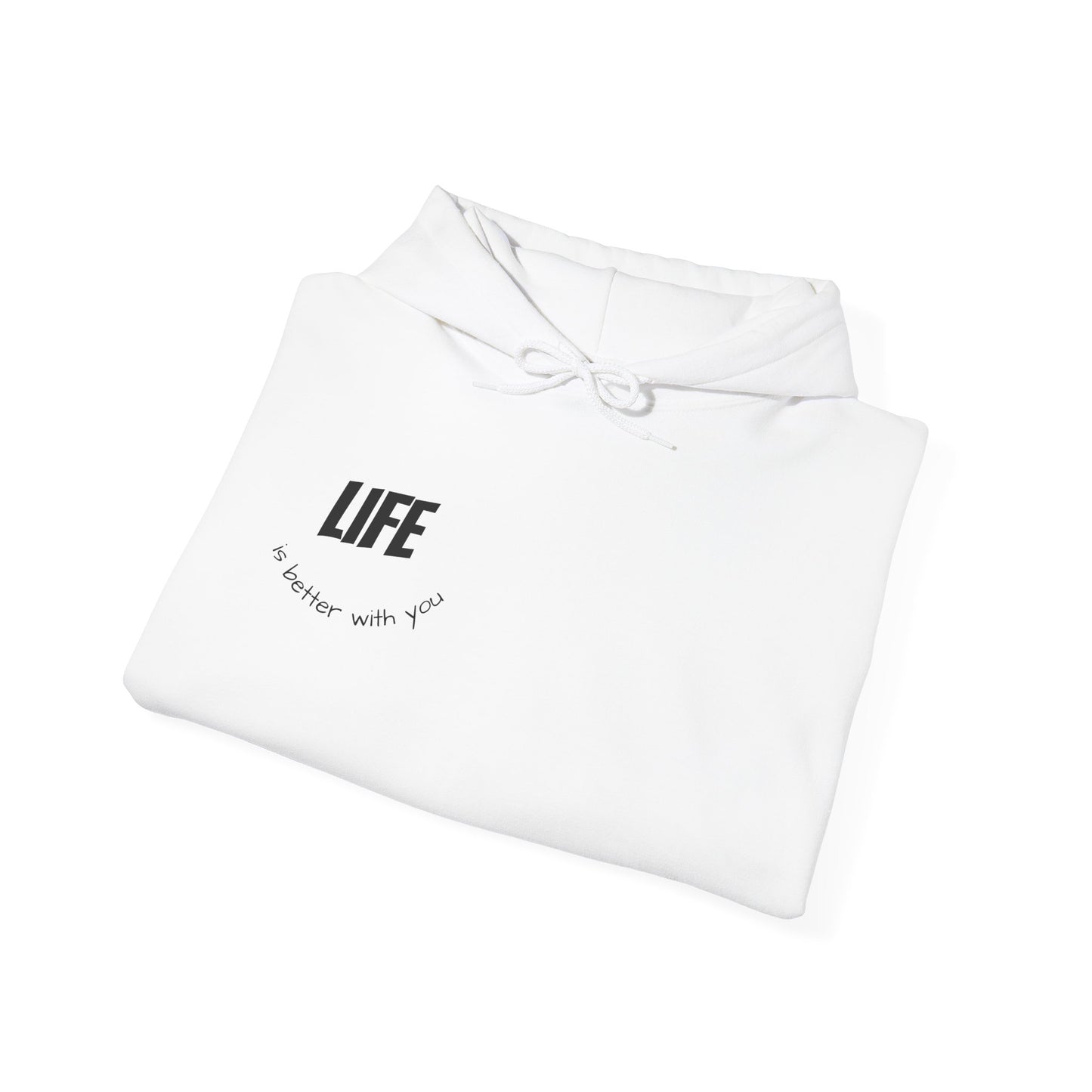Hooded Sweatshirt - Life is Better with You