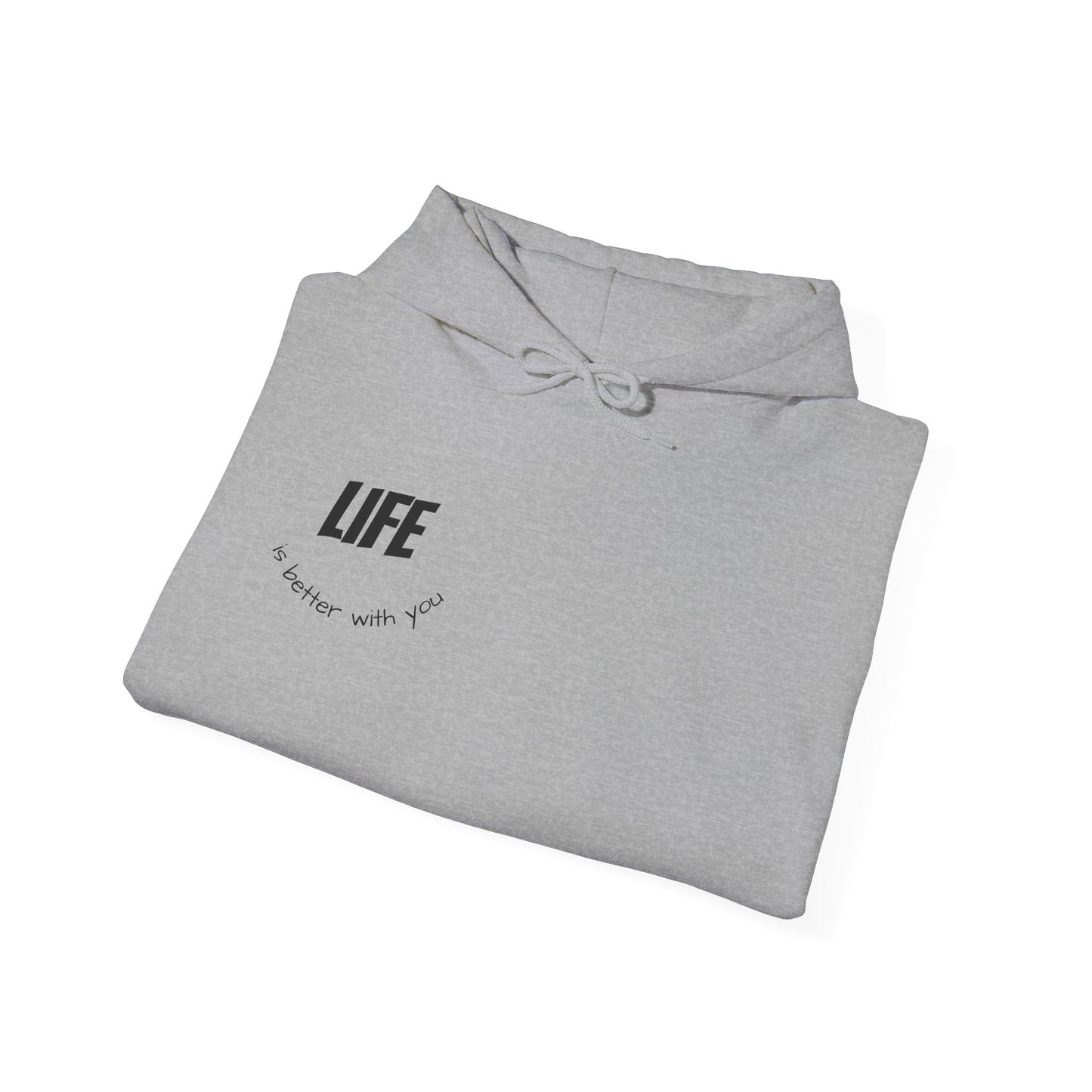 Hooded Sweatshirt - Life is Better with You