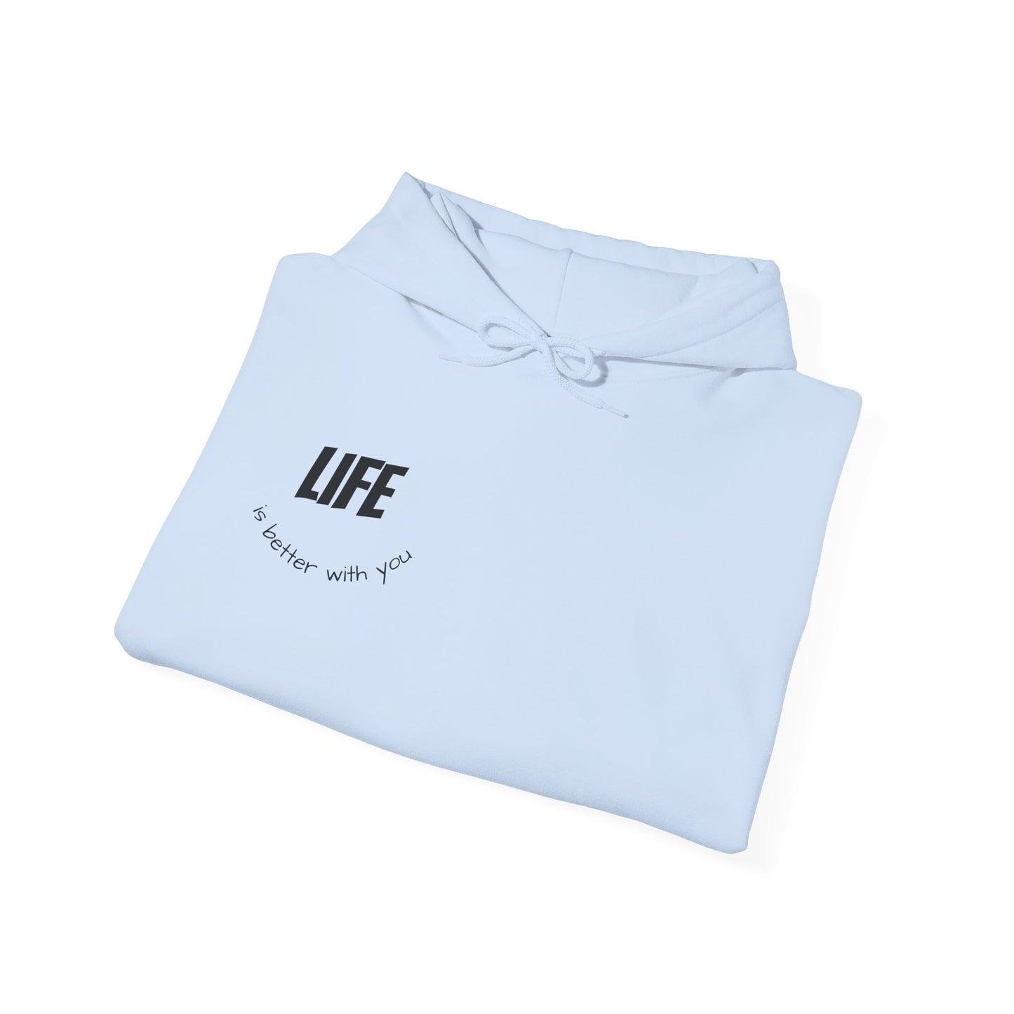 Hooded Sweatshirt - Life is Better with You