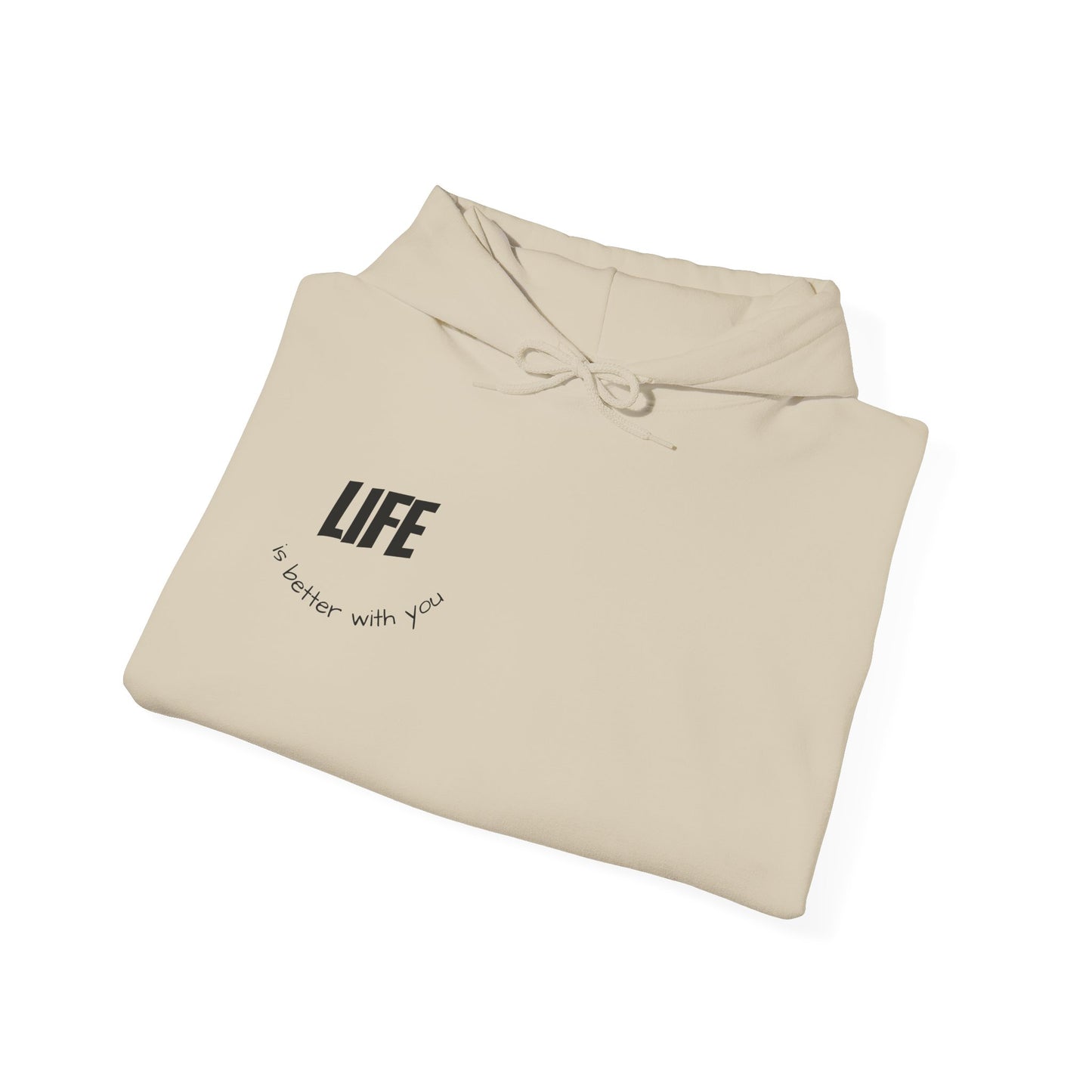 Hooded Sweatshirt - Life is Better with You
